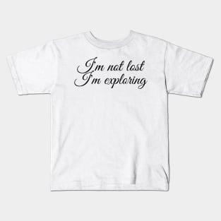 I'm not lost I'm exploring Kids T-Shirt